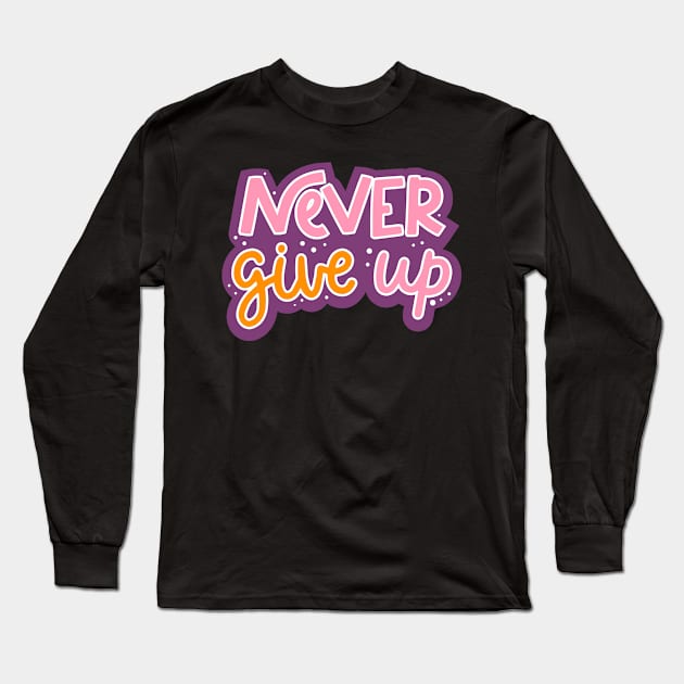 Never Give Up Girl Power Colorful Motivational Inspiration Long Sleeve T-Shirt by markz66